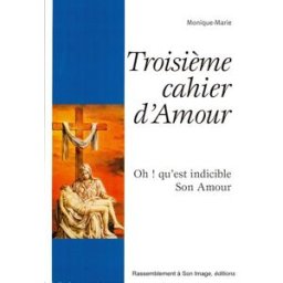 troisieme cahier d'amour - oh ! qu'est indicible son amour monique-marie ra image