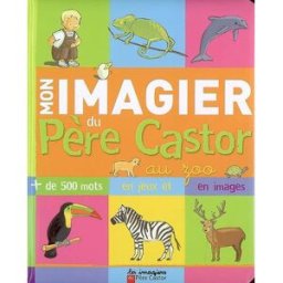 Mon imagier du Père Castor au zoo : plus de 500 mots en jeux et en images Madeleine Brunelet Père Castor-Flammarion