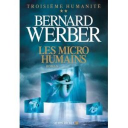 Troisième humanité. Vol. 2. Les micro-humains Bernard Werber Albin Michel