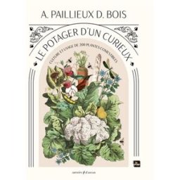 Le potager d'un curieux : culture et usage de 200 plantes comestibles Auguste Paillieux, Désiré Bois la Plage