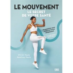 Le mouvement : le secret de votre santé : programme pour rester en forme simplement Olivier Pauly, Geoffrey Pauly De Boeck supérieur