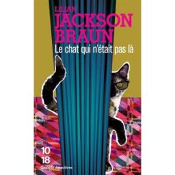 Le chat qui n'était pas là Lilian Jackson Braun 10-18
