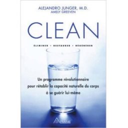 Clean : un programme révolutionnaire pour rétablir la capacité naturelle du corps à se guérir lui-mê Alejandro Junger, Louis Royer, Amely Greeven ARIANE