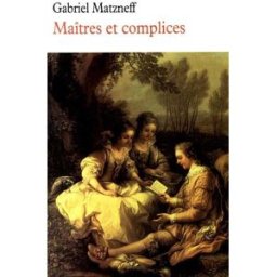 Maîtres et complices Gabriel Matzneff La Table ronde