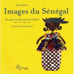Images du Sénégal : un pays raconté par ses enfants : Saint-Louis, 1956-1960 Jean Barde Riveneuve