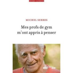 Mes profs de gym m'ont appris à penser Michel Serres Cherche Midi, Institut national du sport, de l'expertise et de la performance