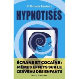Hypnotisés : les effets des écrans sur le cerveau des enfants Nicholas Kardaras Desclée De Brouwer