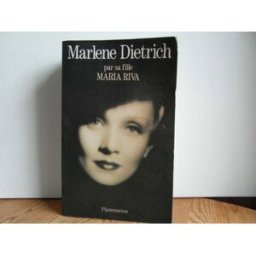 Marlène Dietrich par sa fille Maria Riva Flammarion