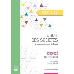 Droit des sociétés et des groupements d'affaires, DCG UE2 : énoncé, cas pratiques : nouveau programm Pascal Lainé, Christine Alglave Ed. Corroy