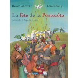 La fête de la Pentecôte : accueillir l'esprit de dieu Rainer Oberthür, Renate Seelig Olivétan, Ref-Editions