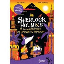 Sherlock Holmos. Sherlock Holmos et la malédiction du masque du pharaon Tim Collins Larousse