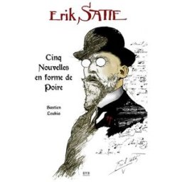 Erik Satie : cinq nouvelles en forme de poire Bastien Loukia BVR