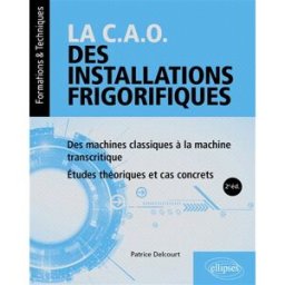 La CAO des installations frigorifiques : des machines classiques à la machine transcritique : études Patrice Delcourt Ellipses
