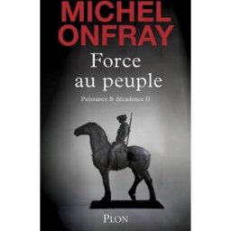 Force au peuple Michel Onfray Plon