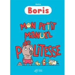 Boris. Mon petit manuel de politesse Jean-Marc Mathis Thierry Magnier