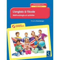 L'anglais à l'école : méthodologie et activités : cycles 2 et 3, programmes 2016 Sophie Rosenberger Retz