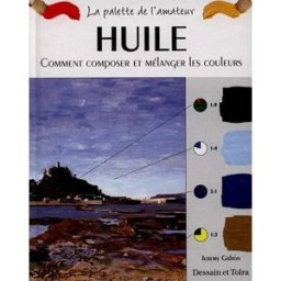 Huile : comment composer et mélanger les couleurs Jeremy Galton Dessain et Tolra