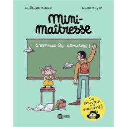 Mini-maîtresse. Vol. 1. C'est elle qui commande ! Guillaume Bianco, Lucie Bryon BD Kids
