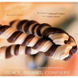 Glace, dessert, confiserie : souvenirs de bord de mer... Catherine Lopez, Manuel Lopez R. Pages