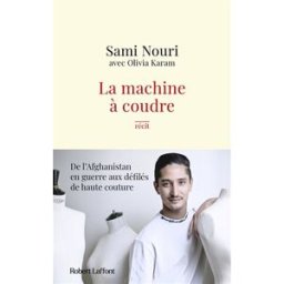 La machine à coudre : de l'Afghanistan en guerre aux défilés de haute couture : récit Sami Nouri R. Laffont