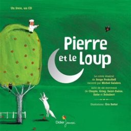 Pierre et le loup : suivi de six morceaux de Chopin, Grieg, Saint-Saëns, Satie et Schubert Sergueï Sergueïevitch Prokofiev, Eric Battut Didier Jeunesse