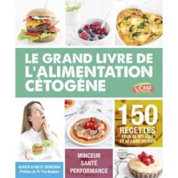 Le grand livre de l'alimentation cétogène : 150 recettes pour se régaler et se faire du bien : mince Ulrich Genisson, Nelly Genisson T. Souccar