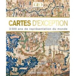 Cartes d'exception : 3.500 ans de représentation du monde Jerry Brotton Géo