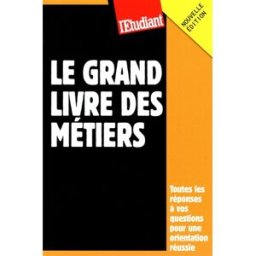Le grand livre des métiers : toutes les réponses à vos questions pour une orientation réussie manceau, céline L'Etudiant
