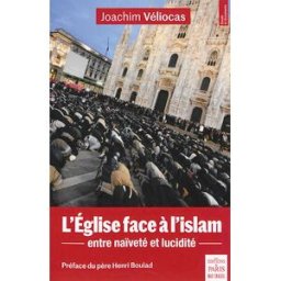 L'Eglise face à l'islam : entre naïveté et lucidité Joachim Véliocas Ed. de Paris-Max Chaleil
