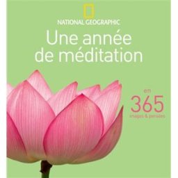 Une année de méditation : en 365 images & pensées national geographic National Geographic