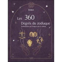 Les 360 degrés du zodiaque : symbolisation par l'image et par la cabbale : texte original de 1986 Janduz Bussière