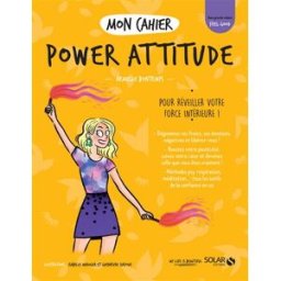 Mon cahier power attitude : pour réveiller votre force intérieure ! Armelle Bontemps Solar