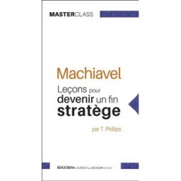 Machiavel : leçons pour devenir un fin stratège Tim Phillips Maxima