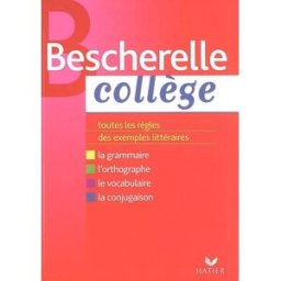 Bescherelle collège : grammaire, orthographe, conjugaison, vocabulaire : toutes les règles, des exem Marie-Pierre Bortolussi, Christine Grouffal, Isabelle Lasfargue-Galvez Hatier