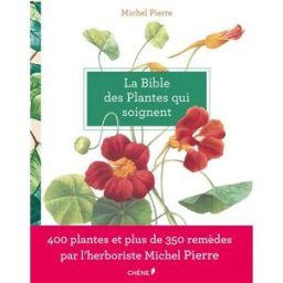 La bible des plantes qui soignent Michel Pierre Chêne