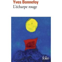 L'écharpe rouge. Deux scènes et notes conjointes Yves Bonnefoy Gallimard