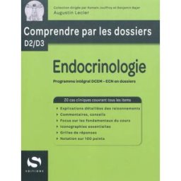 Endocrinologie : programme intégral DCEM, ECN en dossiers Augustin Lecler S Editions