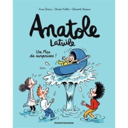Anatole Latuile. Vol. 18. Un max de surprises ! Anne Didier, Olivier Muller, Clément Devaux Bayard Jeunesse