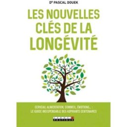 Les nouvelles clés de la longévité : cerveau, alimentation, sommeil, émotions... : le guide indispen Pascal Douek Leduc.s éditions