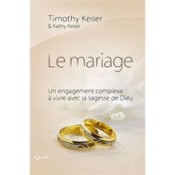 Le mariage : un engagement complexe à vivre avec la sagesse de Dieu Timothy J. Keller, Kathy Keller Clé