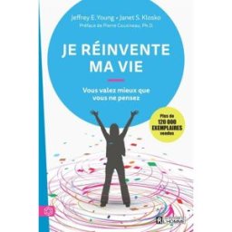 Je réinvente ma vie : vous valez mieux que vous ne pensez Jeffrey E. Young, Janet S. Klosko, Pierre Cousineau HOMME (DE L')
