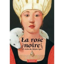 La rose noire : 5 récits du Moyen Age collectif Rageot