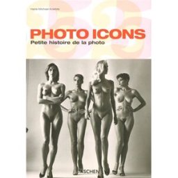 Photo icons : petite histoire de la photo, 1827-1991 Hans Michael Koetzle Taschen