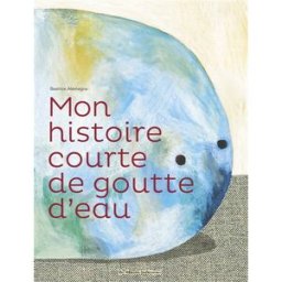 Mon histoire courte de goutte d'eau Beatrice Alemagna Casterman