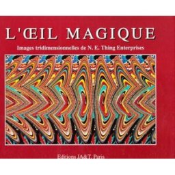 L'oeil magique : images tridimensionnelles N.E. THING ENTERPRISES JA