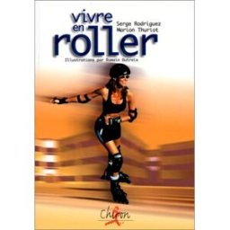 Vivre en roller Serge Rodriguez, Marion Thuriot Chiron