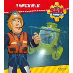 Sam le pompier. Le monstre du lac Joséphine Lacasse Hachette Jeunesse
