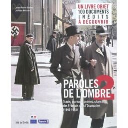 Paroles de l'ombre. Vol. 2. Poèmes, tracts, journaux, chansons des Français sous l'Occupation (1940- Jean-Pierre Guéno, Jérôme Pecnard Les Arènes