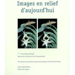 Images en relief d'aujourd'hui : une collection des meilleures images stéréoscopiques des photograph Stéréo-club français R. Pages