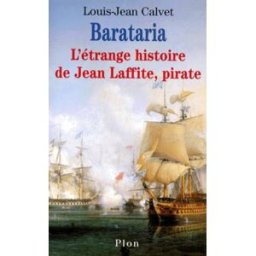 Barataria : l'étrange histoire de Jean Laffite, pirate Louis-Jean Calvet Plon